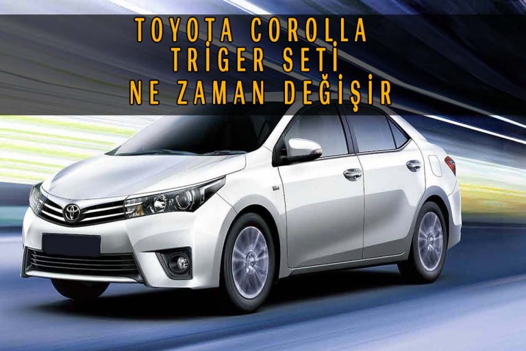 Toyota corolla triger seti ne zaman değişir konusunda tüm detaylar sunulmuştur.
